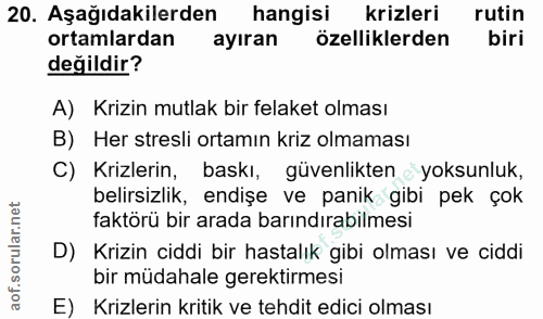 20. soru: Aşağıdakilerden hangisi krizleri rutin ortamlardan ayıran özelliklerden biri değildir? A) Krizin mutlak bir felaket o…