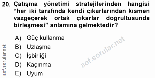 20. soru: Çatışma yönetimi stratejilerinden hangisi "her iki tarafında kendi çıkarlarından kısmen vazgeçerek ortak çıkarlar doğ…