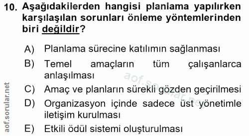10. soru: Aşağıdakilerden hangisi planlama yapılırken karşılaşılan sorunları önleme yöntemlerinden biri değildir? A) Planlama s…