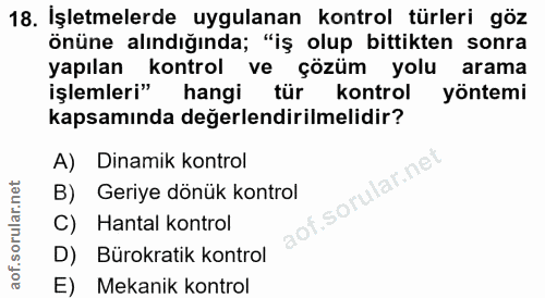 18. soru: İşletmelerde uygulanan kontrol türleri göz önüne alındığında; "iş olup bittikten sonra yapılan kontrol ve çözüm yolu…