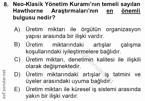 8. soru: Neo-Klasik Yönetim Kuramı'nın temeli sayılan Hawthorne Araştırmaları'nın en önemli bulgusu nedir? A) Üretim miktarı i…