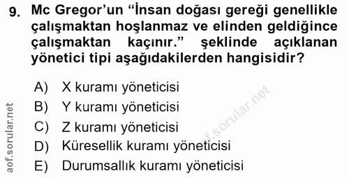 9. soru: Mc Gregor'un "İnsan doğası gereği genellikle çalışmaktan hoşlanmaz ve elinden geldiğince çalışmaktan kaçınır.' şeklin…