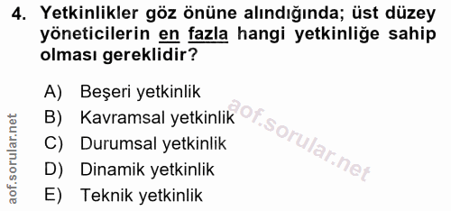 4. soru: Yetkinlikler göz önüne alındığında; üst düzey yöneticilerin en fazla hangi yetkinliğe sahip olması gereklidir? A) Beş…