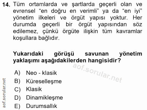 14. soru: Tüm ortamlarda ve şartlarda geçerli olan ve evrensel "en doğru en verimli" ya da "en iyi" yönetim ilkeleri ve örgüt y…