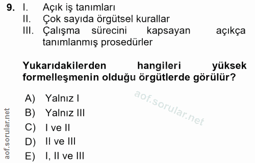 9. soru: I. Açık iş tanımları I|. Çok sayıda örgütsel kurallar III. Çalışma sürecini kapsayan açıkça tanımlanmış prosedürler Y…