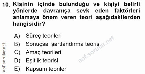 10. soru: Kişinin içinde bulunduğu ve kişiyi belirli yönlerde davranışa sevk eden faktörleri anlamaya önem veren teori aşağıdak…