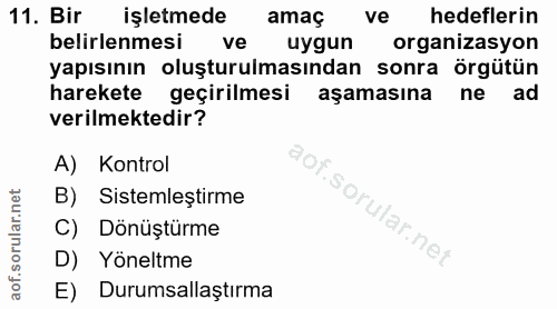 11. soru: Bir işletmede amaç ve hedeflerin belirlenmesi ve uygun organizasyon yapısının oluşturulmasından sonra örgütün hareket…
