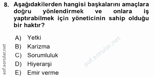 8. soru: Aşağıdakilerden hangisi başkalarını amaçlara doğru yönlendirmek ve onlara iş yaptırabilmek için yöneticinin sahip old…