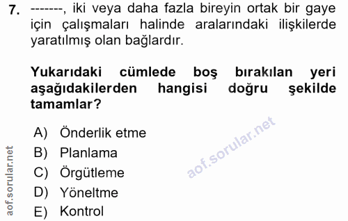 7. soru: ---, iki veya daha fazla bireyin ortak bir gaye için çalışmaları halinde aralarındaki ilişkilerde yaratılmış olan bağ…