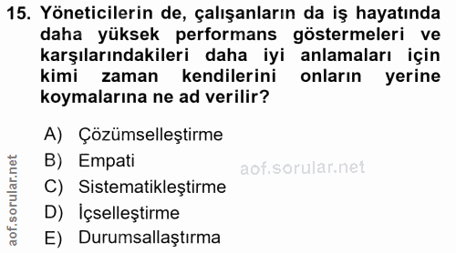 15. soru: Yöneticilerin de, çalışanların da iş hayatında daha yüksek performans göstermeleri ve karşılarındakileri daha iyi anl…