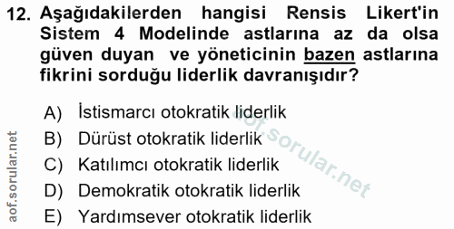 12. soru: Aşağıdakilerden hangisi Rensis Likert'in Sistem 4 Modelinde astlarına az da olsa güven duyan ve yöneticinin bazen ast…