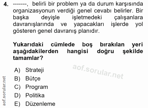 4. soru: --, belirli bir problem ya da durum karşısında organizasyonun verdiği genel cevabı belirler. Bir başka deyişle işletm…