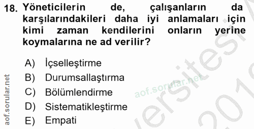 18. soru: Yöneticilerin de, çalışanların da karşılarındakileri daha iyi anlamaları için kimi zaman kendilerini onların yerine k…
