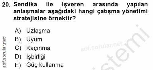 20. soru: Sendika ile işveren arasında yapılan anlaşmalar aşağıdaki hangi çatışma yönetimi stratejisine örnektir? A) Uzlaşma B)…