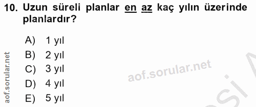 10. soru: Uzun süreli planlar en az kaç yılın üzerinde planlardır? 1 yIl B) 2 yIl 3 yıl D) 4 yll E) 5 yıl