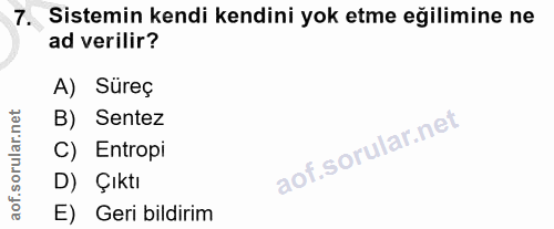 7. soru: Sistemin kendi kendini yok etme eğilimine ne ad verilir? A) Süreç corillar nel B) Sentez C) Entropi D) Çıktı aof. E)…