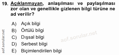 19. soru: Açıklanmayan, anlaşılması ve paylaşılması zor olan ve genellikle gizlenen bilgi türüne ne ad verilir? A) Açık bilgi B…