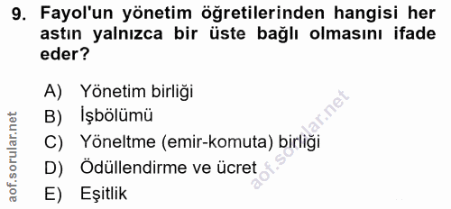 9. soru: Fayol'un yönetim öğretilerinden hangisi her astın yalnızca bir üste bağlı olmasını ifade eder? A) Yönetim birliği lou…