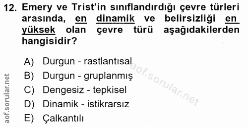 12. soru: Emery ve Trist'in sınıflandırdığı çevre türleri arasında, en dinamik ve belirsizliği en yüksek olan çevre türü aşağıd…
