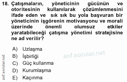 18. soru: Catışmaların, yöneticinin gücünün ve otoritesinin kullanılarak çözümlenmesini ifade eden ve sık sık bu yola başvuran…