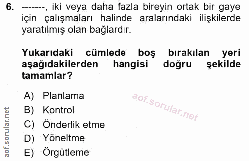 6. soru: ---, iki veya daha fazla bireyin ortak bir gaye için çalışmaları halinde aralarındaki ilişkilerde yaratılmış olan bağ…