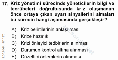 17. soru: Kriz yönetimi sürecinde yöneticilerin bilgi ve tecrübeleri doğrultusunda kriz oluşmadan önce ortaya çıkan uyarı sinya…