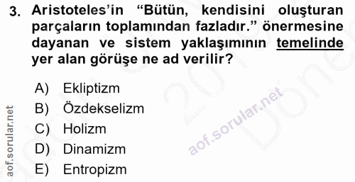 3. soru: Aristoteles'in "Bütün, kendisini oluşturan parçaların toplamından fazladır." önermesine dayanan ve sistem yaklaşımını…