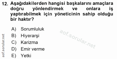 12. soru: Aşağıdakilerden hangisi başkalarını amaçlara doğru yönlendirmek ve onlara yaptırabilmek için yöneticinin sahip olduğu…