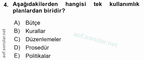 4. soru: Aşağıdakilerden hangisi tek kullanımlık planlardan biridir? A) Bütçe B) Kurallar C) Düzenlemeler D) Prosedür E) Polit…