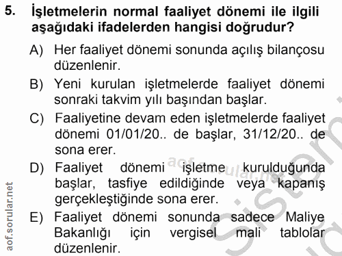 5. soru: İşletmelerin normal faaliyet dönemi ile ilgili aşağıdaki ifadelerden hangisi doğrudur? A) Her faaliyet dönemi sonunda…