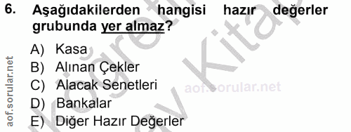 6. soru: Aşağıdakilerden hangisi hazır değerler grubunda yer almaz? A) Kasa B) Alınan Çekler C) Alacak Senetleri ao D) Bankala…
