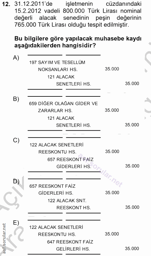 12. soru: 31.12.2011 de işletmenin cüzdanındaki 15.2.2012 vadeli 800.000 Türk Lirası nominal değerli alacak senedinin peşin değ…