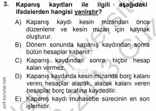 3. soru: Kapanış kayıtları ile ilgili • aşağıdaki ifadelerden hangisi yanlıştır? A) Kapanış kaydı kesin mizandan önce düzenlen…