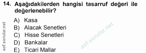 14. soru: Aşağıdakilerden hangisi tasarruf değeri ile değerlenebilir? A) Kasa B) Alacak Senetleri C) Hisse Senetleri D) Bankala…