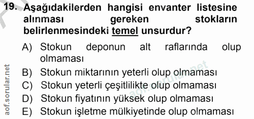 19. soru: Aşağıdakilerden hangisi envanter listesine alınması gereken stokların belirlenmesindeki temel unsurdur? A) Stokun dep…
