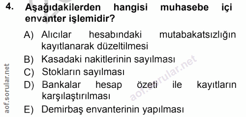 4. soru: Aşağıdakilerden hangisi muhasebe içi envanter işlemidir? A) Alıcılar hesabındaki mutabakatsızlığın kayıtlanarak düzel…