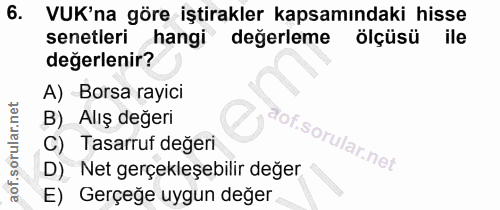 6. soru: VUK'na göre iştirakler kapsamındaki hisse senetleri hangi değerleme ölçüsü ile değerlenir? A) Borsa rayici B) Alış de…