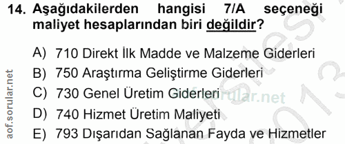 14. soru: Aşağıdakilerden hangisi 7/A seçeneği maliyet hesaplarından biri değildir? A) 710 Direkt İlk Madde ve Malzeme Giderler…