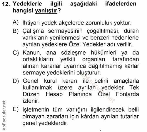 12. soru: Yedeklerle ilgili aşağıdaki ifadelerden hangisi yanlıştır? A) İhtiyari yedek akçelerde zorunluluk yoktur. B) Çalışma…