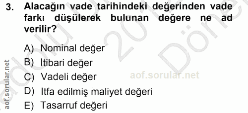 3. soru: Alacağın vade tarihindeki değerinden vade farkı düşülerek bulunan değere ne ad verilir? A) Nominal değer B) Itibari d…