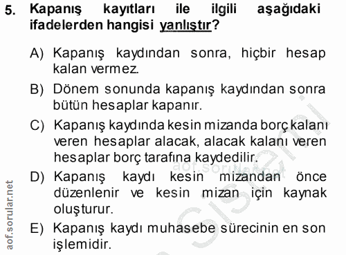 5. soru: Kapanış kayıtları ile ilgili aşağıdaki ifadelerden hangisi yanlıştır? A) Kapanış kaydından sonra, hiçbir hesap kalan…