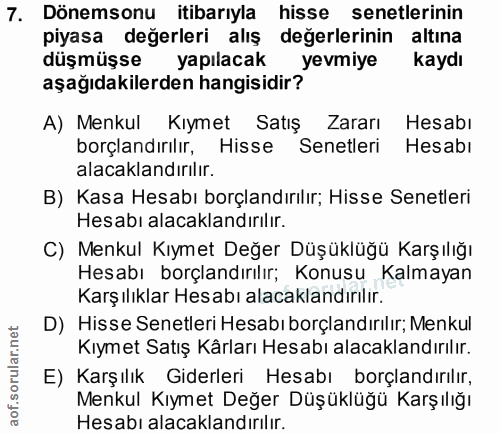7. soru: Dönemsonu itibarıyla hisse senetlerinin piyasa değerleri alış değerlerinin altına düşmüşse yapılacak yevmiye kaydı aş…