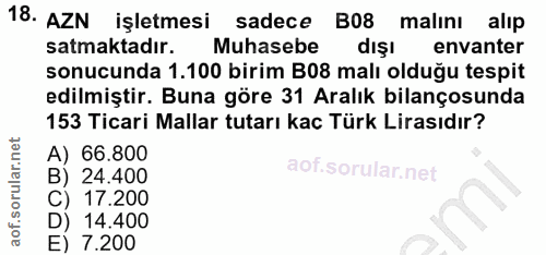 18. soru: AZN işletmesi sadec e B08 malinı alıp satmaktadır. Muhasebe dışı envanter sonucunda 1.100 birim B08 malı olduğu tespi…