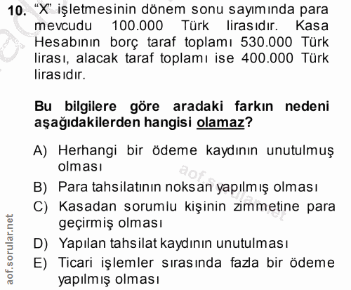 10. soru: "X" işletmesinin dönem sonu sayımında para mevcudu 100.000 Türk lirasıdır. Kasa Hesabının borç taraf toplamı 530.000…