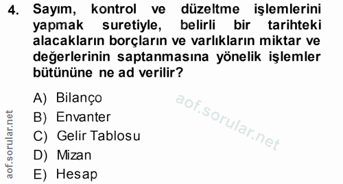 4. soru: Sayım, kontrol ve düzeltme işlemlerini yapmak suretiyle, belirli bir tarihteki alacakların borçların ve varlıkların m…
