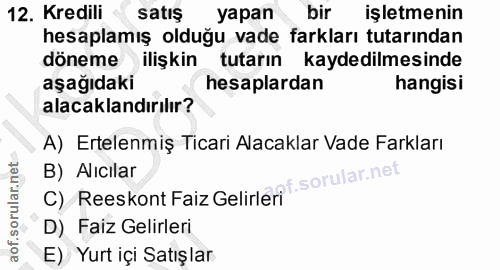 12. soru: Kredili satış yapan bir işletmenin hesaplamış olduğu vade farkları tutarından döneme ilişkin tutarın kaydedilmesinde…