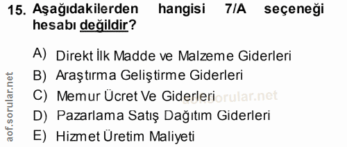 15. soru: Aşağıdakilerden hangisi 7IA seçeneği hesabı değildir? A) Direkt ilk Madde ve Malzeme Giderleri B) Araştırma Geliştirm…