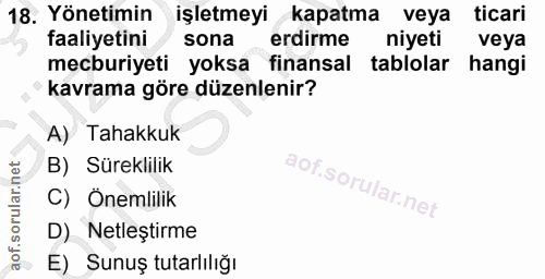 18. soru: Yönetimin işletmeyi kapatma veya ticari faaliyetini sona erdirme niyeti veya mecburiyeti yoksa finansal tablolar hang…