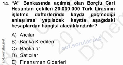 14. soru: "A" Bankasında açılmış olan Borçlu Cari Hesaptan çekilen 20.000.000 Türk Lirasının işletme defterlerinde kayda geçmed…