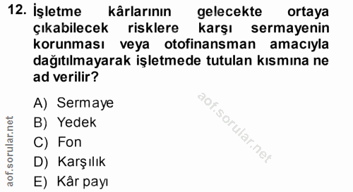 12. soru: İşletme kârlarının gelecekte ortaya Çıkabilecek risklere karşı sermayenin korunması veya otofinansman amacıyla dağıtı…